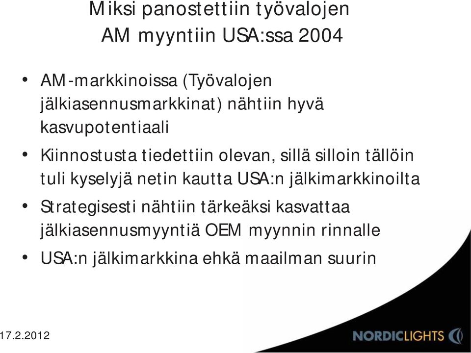 silloin tällöin tuli kyselyjä netin kautta USA:n jälkimarkkinoilta Strategisesti nähtiin