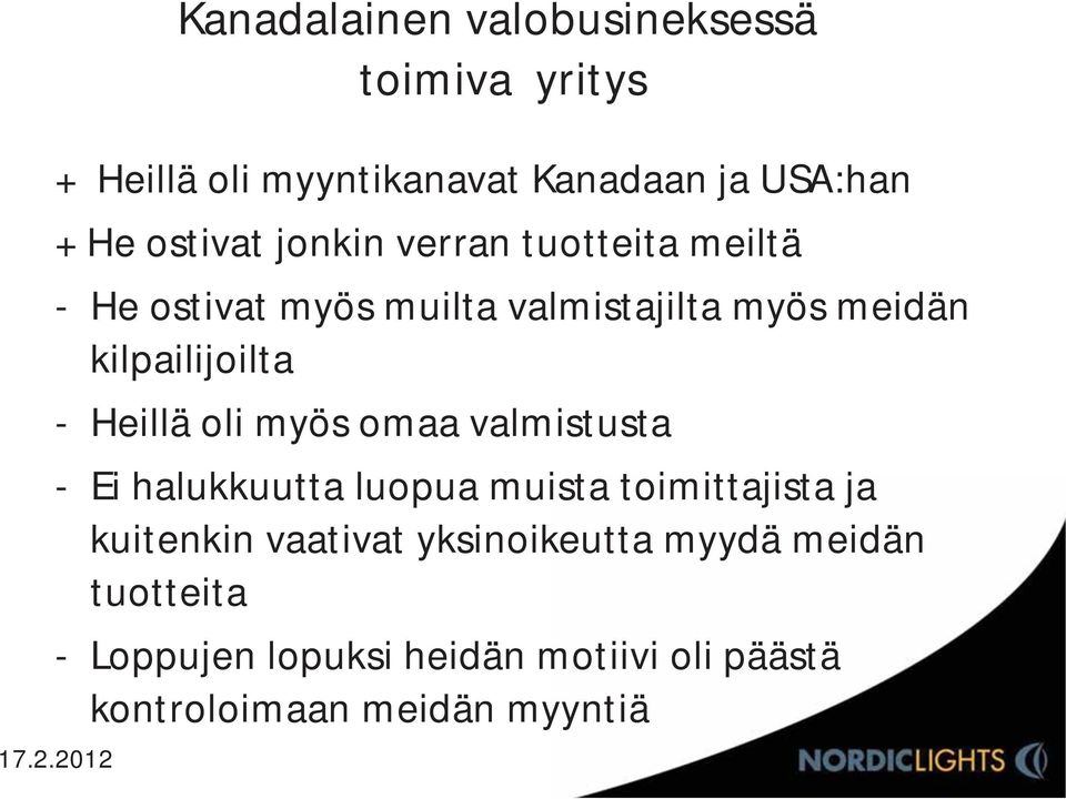 oli myös omaa valmistusta - Ei halukkuutta luopua muista toimittajista ja kuitenkin vaativat