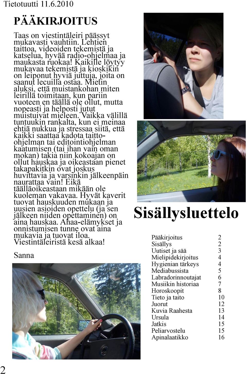 Mietin aluksi, että muistankohan miten leirillä toimitaan, kun pariin vuoteen en täällä ole ollut, mutta nopeasti ja helposti jutut muistuivat mieleen.