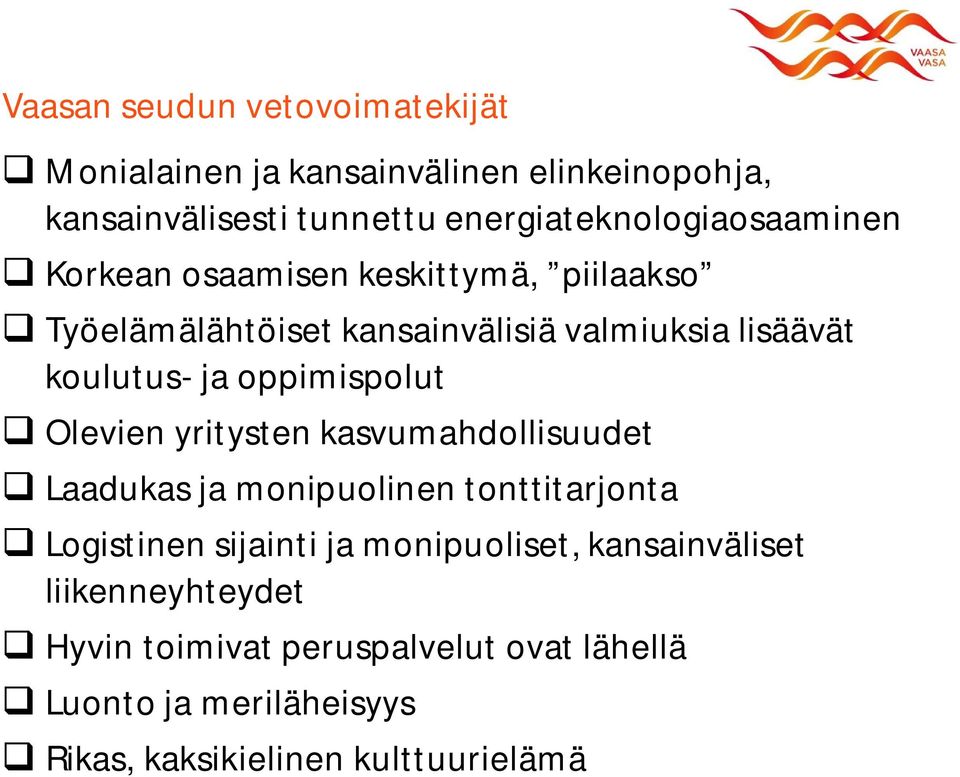 koulutus- ja oppimispolut Olevien yritysten kasvumahdollisuudet Laadukas ja monipuolinen tonttitarjonta Logistinen sijainti