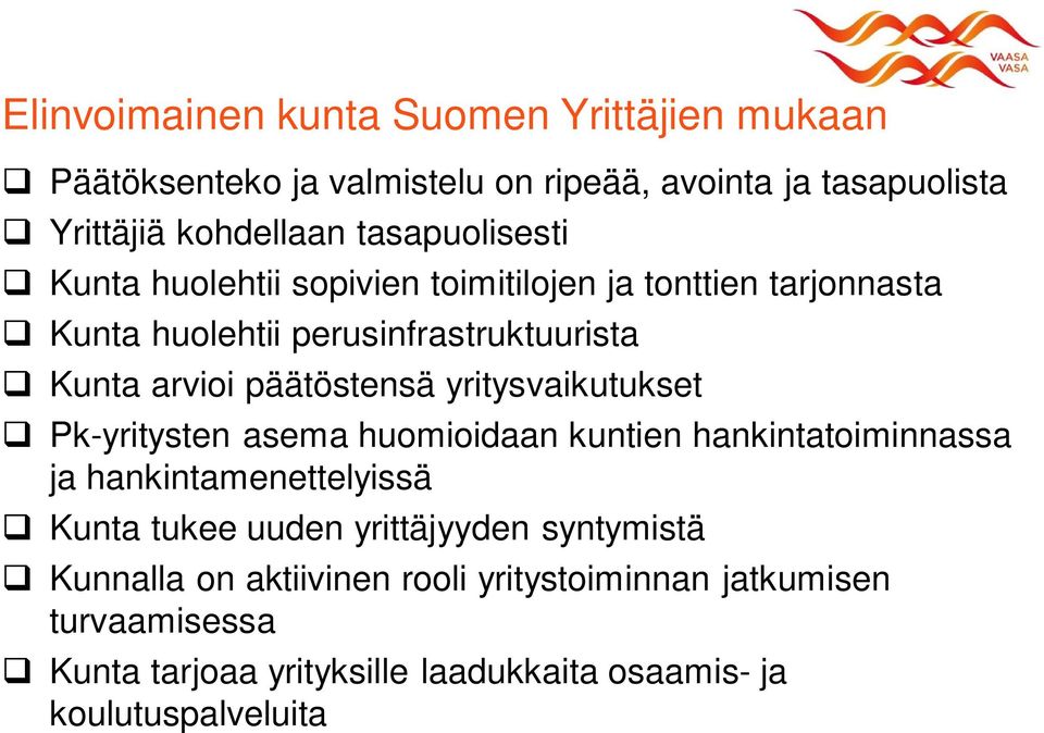 päätöstensä yritysvaikutukset Pk-yritysten asema huomioidaan kuntien hankintatoiminnassa ja hankintamenettelyissä Kunta tukee uuden