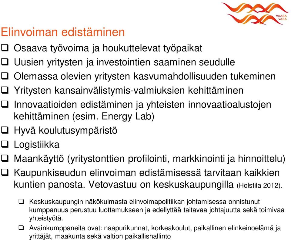 Energy Lab) Hyvä koulutusympäristö Logistiikka Maankäyttö (yritystonttien profilointi, markkinointi ja hinnoittelu) Kaupunkiseudun elinvoiman edistämisessä tarvitaan kaikkien kuntien panosta.