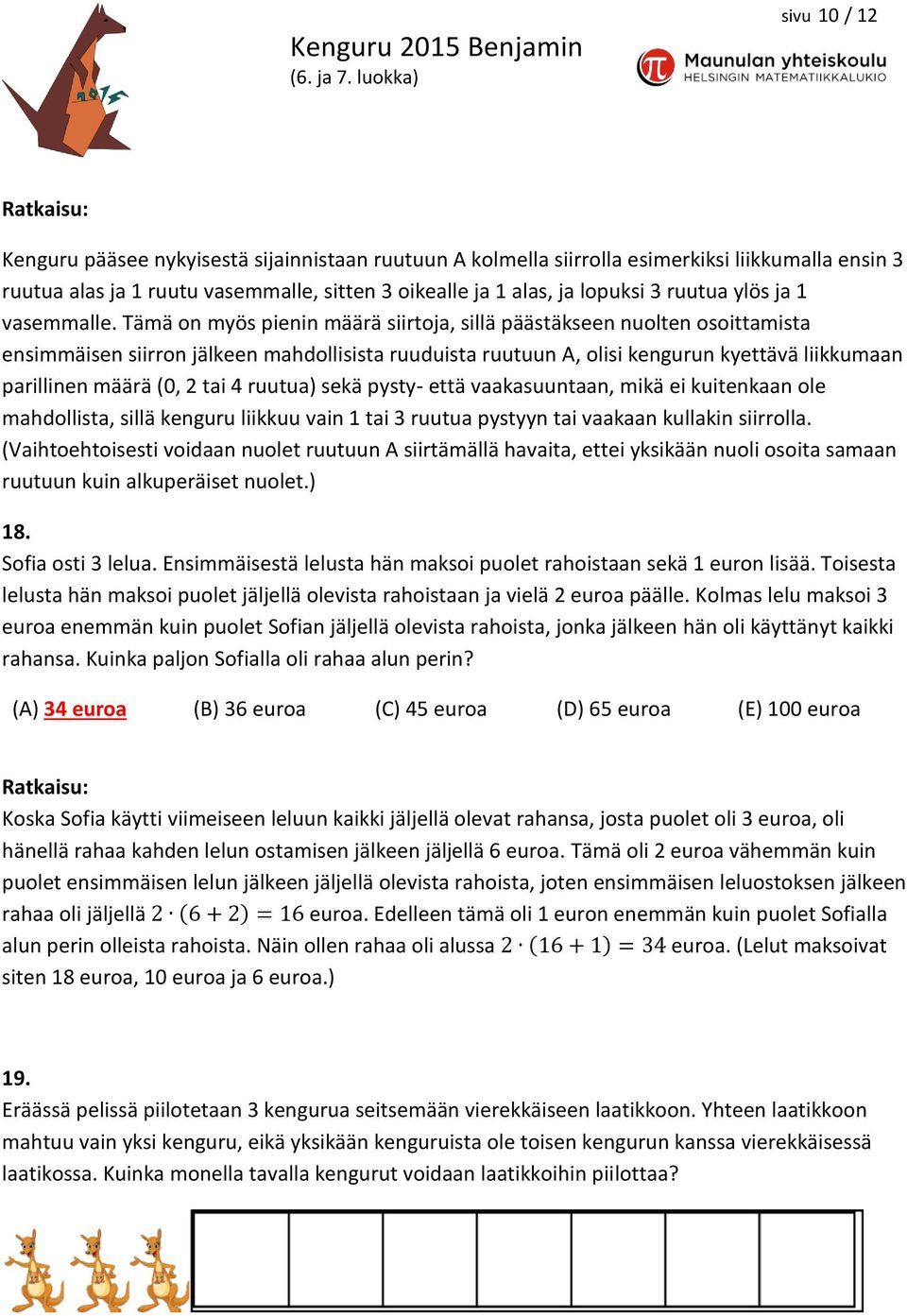 Tämä on myös pienin määrä siirtoja, sillä päästäkseen nuolten osoittamista ensimmäisen siirron jälkeen mahdollisista ruuduista ruutuun A, olisi kengurun kyettävä liikkumaan parillinen määrä (0, 2 tai