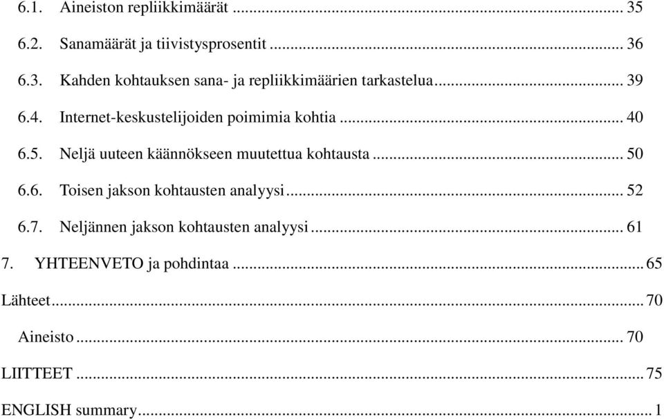 .. 50 6.6. Toisen jakson kohtausten analyysi... 52 6.7. Neljännen jakson kohtausten analyysi... 61 7.