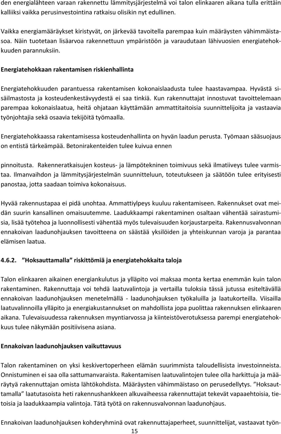 Näin tuotetaan lisäarvoa rakennettuun ympäristöön ja varaudutaan lähivuosien energiatehokkuuden parannuksiin.