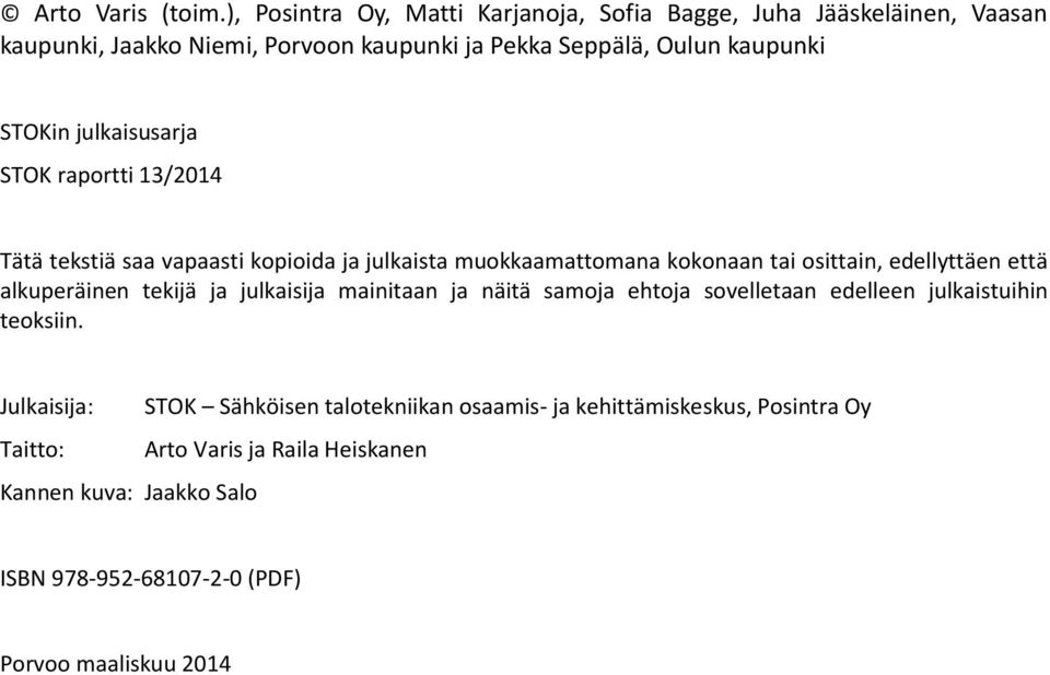 julkaisusarja STOK raportti 13/2014 Tätä tekstiä saa vapaasti kopioida ja julkaista muokkaamattomana kokonaan tai osittain, edellyttäen että alkuperäinen