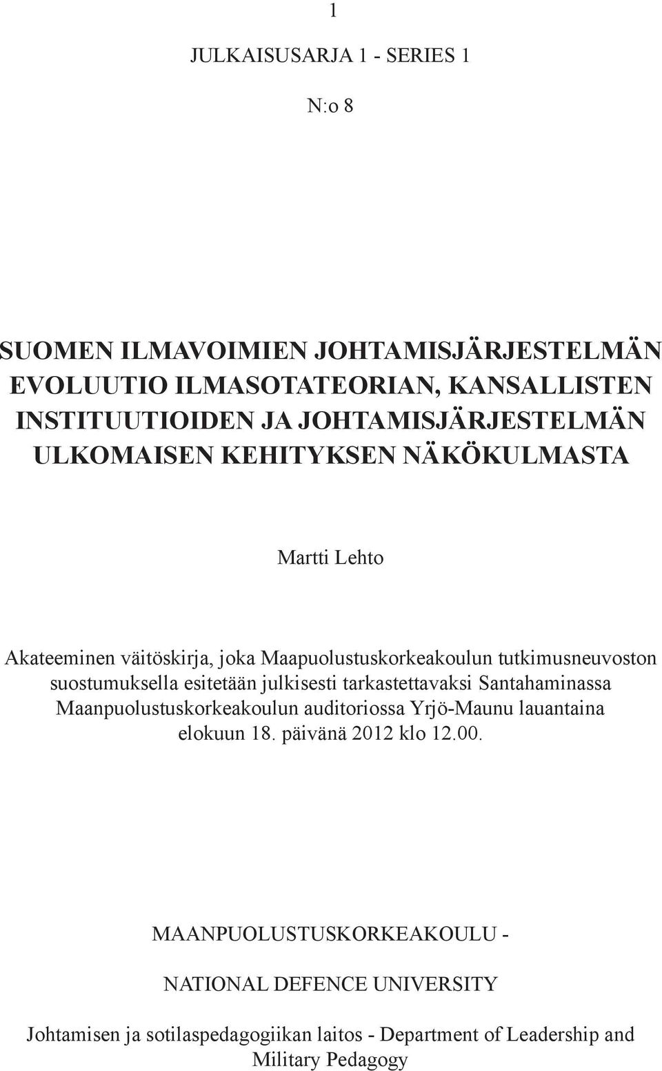 suostumuksella esitetään julkisesti tarkastettavaksi Santahaminassa Maanpuolustuskorkeakoulun auditoriossa Yrjö-Maunu lauantaina elokuun 18.