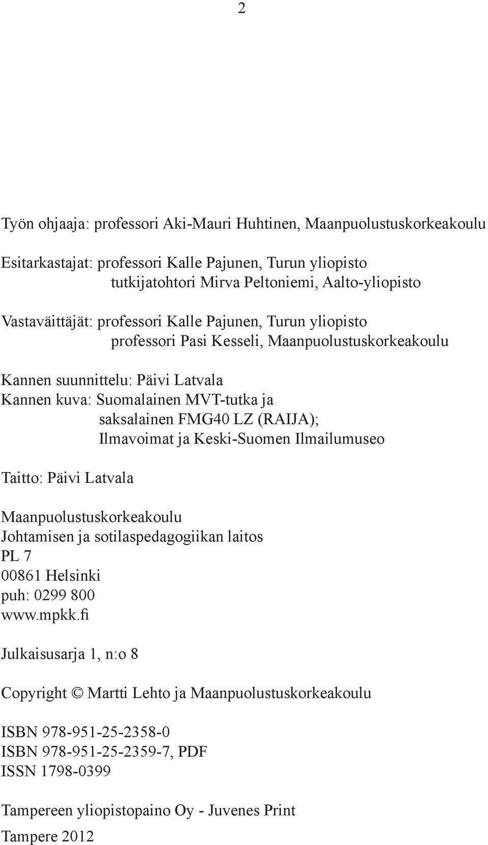 saksalainen fmg40 LZ (RAIJA); Ilmavoimat ja Keski-Suomen Ilmailumuseo taitto: päivi Latvala Maanpuolustuskorkeakoulu Johtamisen ja sotilaspedagogiikan laitos pl 7 00861 Helsinki puh: 0299