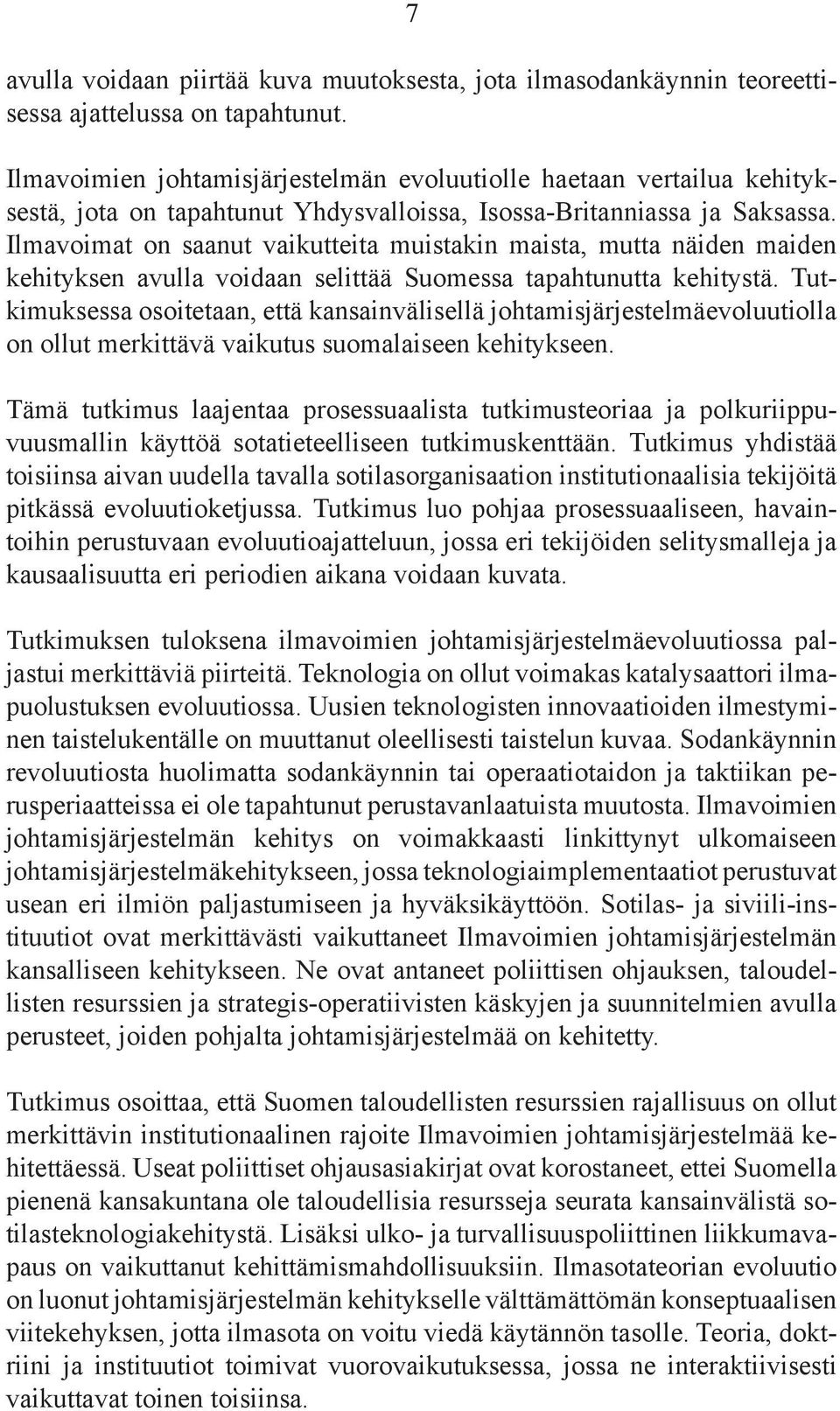 Ilmavoimat on saanut vaikutteita muistakin maista, mutta näiden maiden kehityksen avulla voidaan selittää Suomessa tapahtunutta kehitystä.