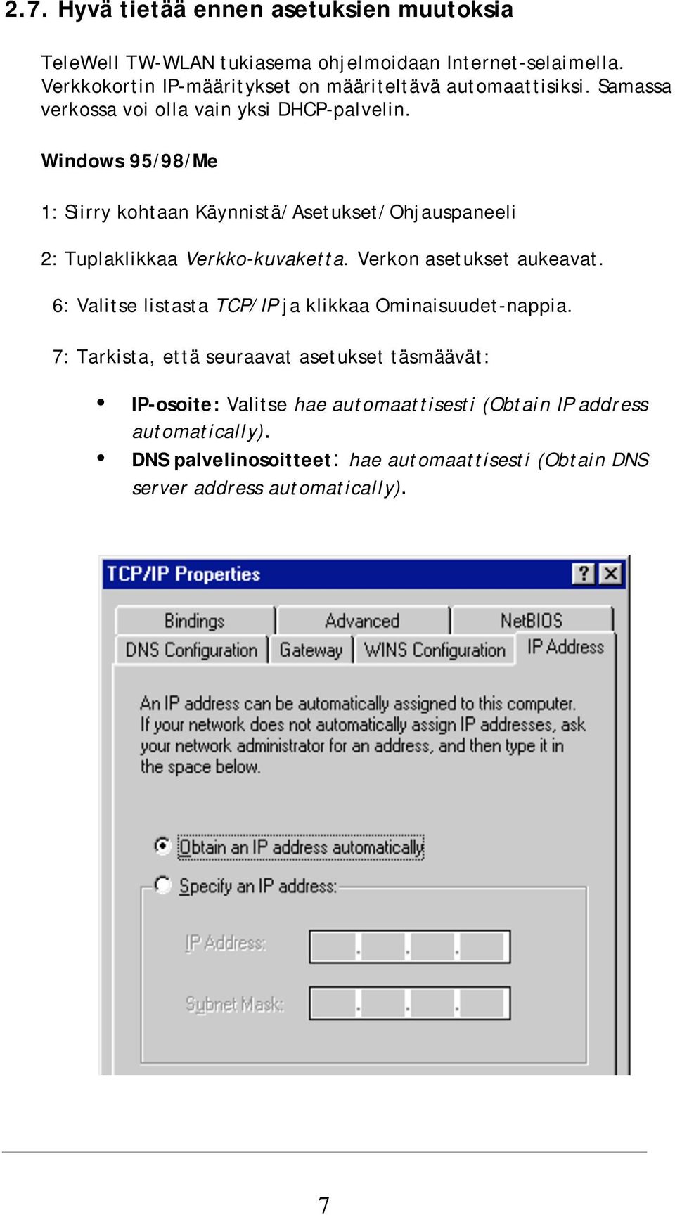 Windows 95/98/Me 1: Siirry kohtaan Käynnistä/Asetukset/Ohjauspaneeli 2: Tuplaklikkaa Verkko-kuvaketta. Verkon asetukset aukeavat.