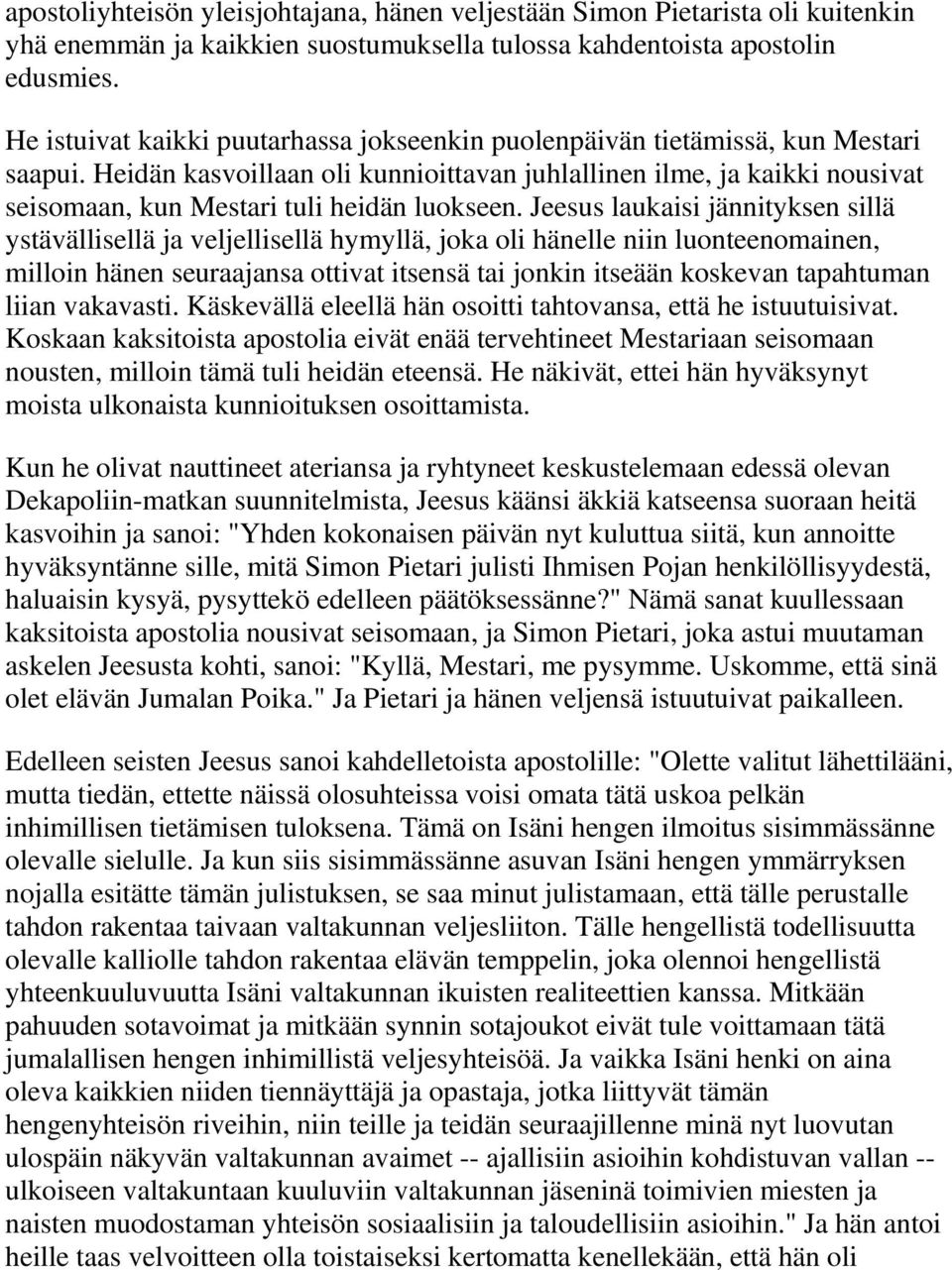 Heidän kasvoillaan oli kunnioittavan juhlallinen ilme, ja kaikki nousivat seisomaan, kun Mestari tuli heidän luokseen.