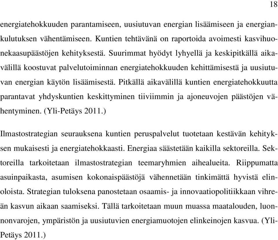 Pitkällä aikavälillä kuntien energiatehokkuutta parantavat yhdyskuntien keskittyminen tiiviimmin ja ajoneuvojen päästöjen vähentyminen. (Yli-Petäys 2011.