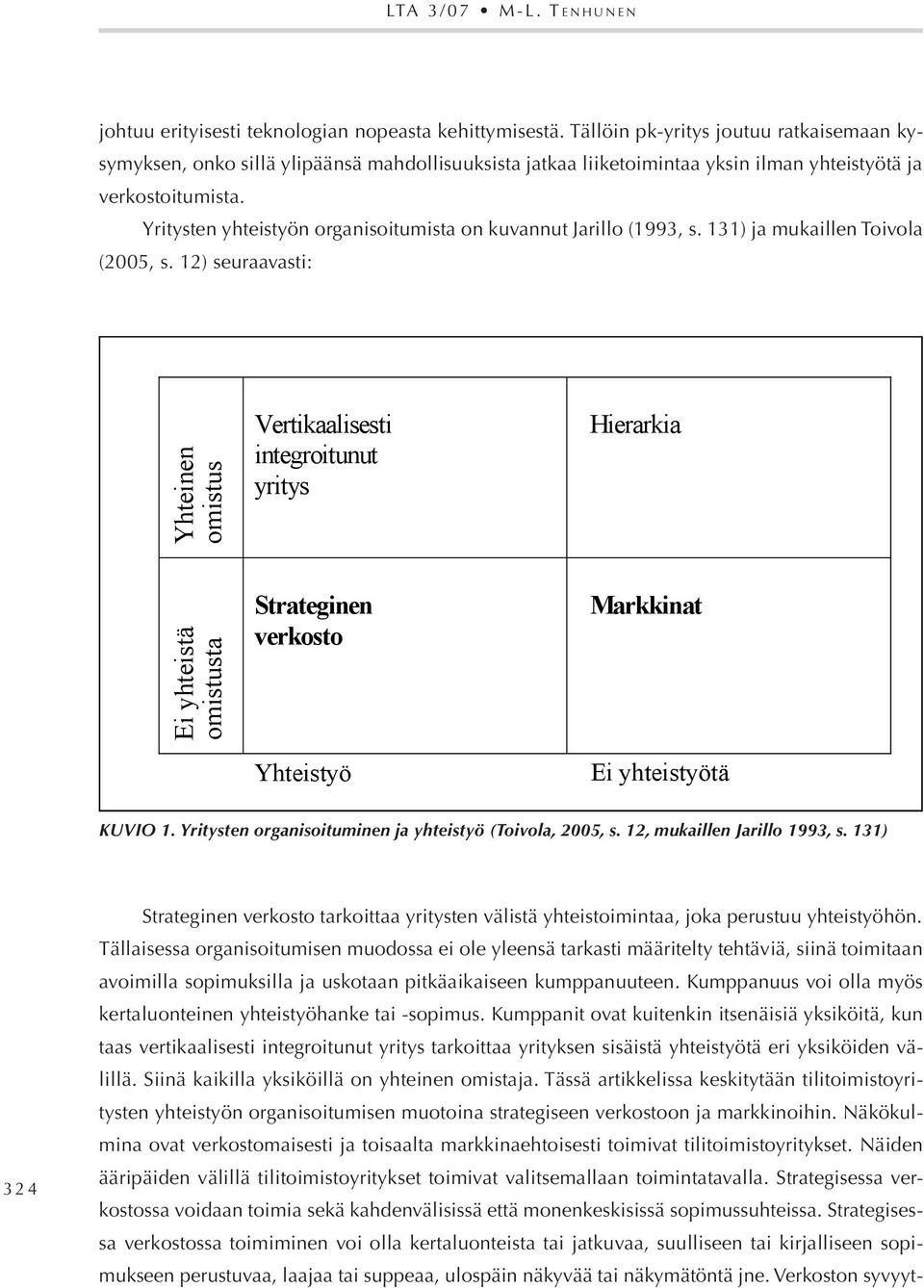 Yritysten yhteistyön organisoitumista on kuvannut Jarillo (99, s. ) ja mukaillen Toivola (005, s.