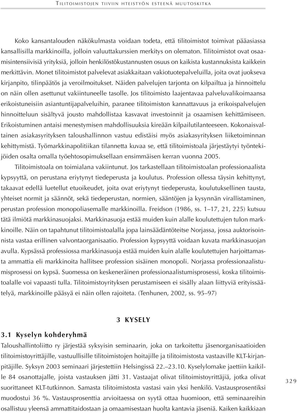 Monet tilitoimistot palvelevat asiakkaitaan vakiotuotepalveluilla, joita ovat juokseva kirjanpito, tilinpäätös ja veroilmoitukset.