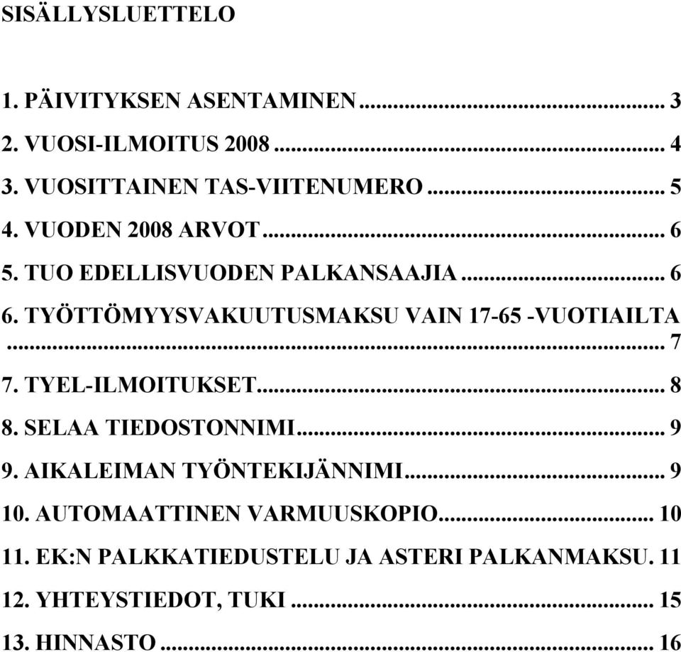 .. 7 7. TYEL-ILMOITUKSET... 8 8. SELAA TIEDOSTONNIMI... 9 9. AIKALEIMAN TYÖNTEKIJÄNNIMI... 9 10.