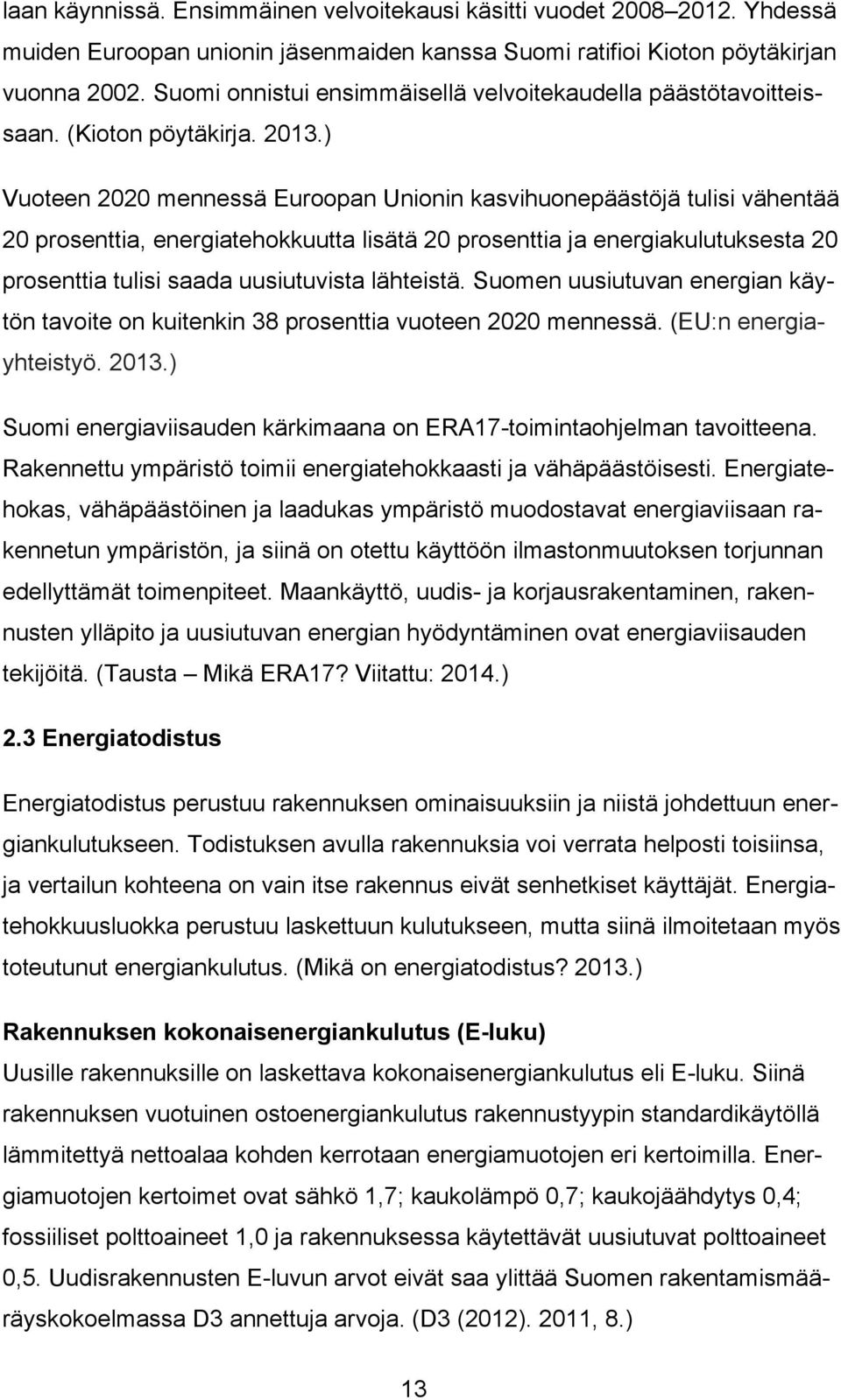 ) Vuoteen 2020 mennessä Euroopan Unionin kasvihuonepäästöjä tulisi vähentää 20 prosenttia, energiatehokkuutta lisätä 20 prosenttia ja energiakulutuksesta 20 prosenttia tulisi saada uusiutuvista