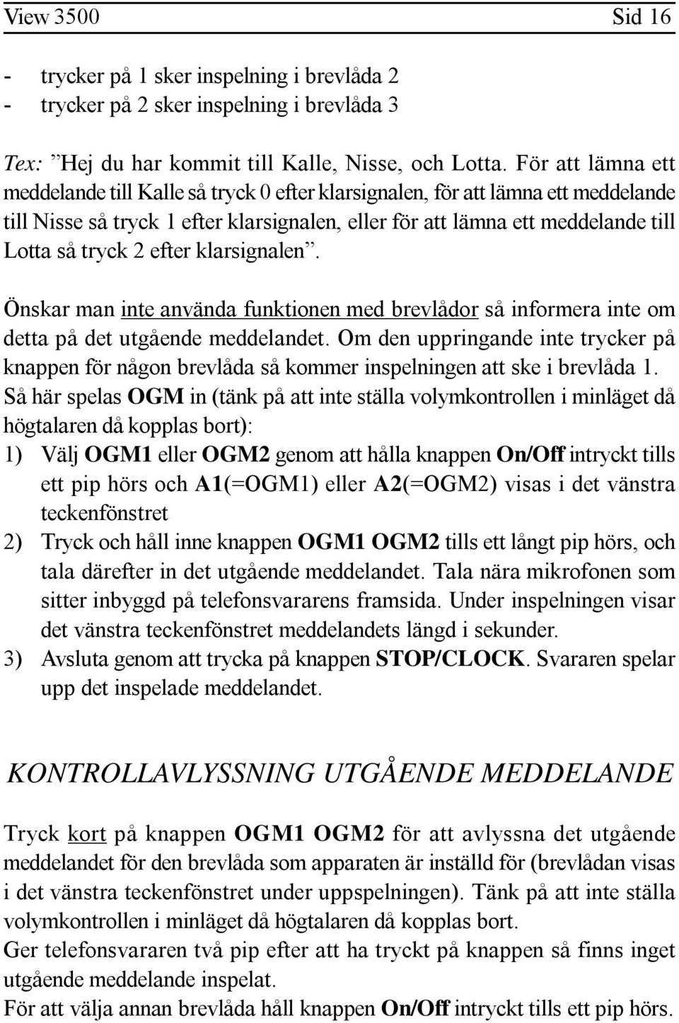 efter klarsignalen. Önskar man inte använda funktionen med brevlådor så informera inte om detta på det utgående meddelandet.