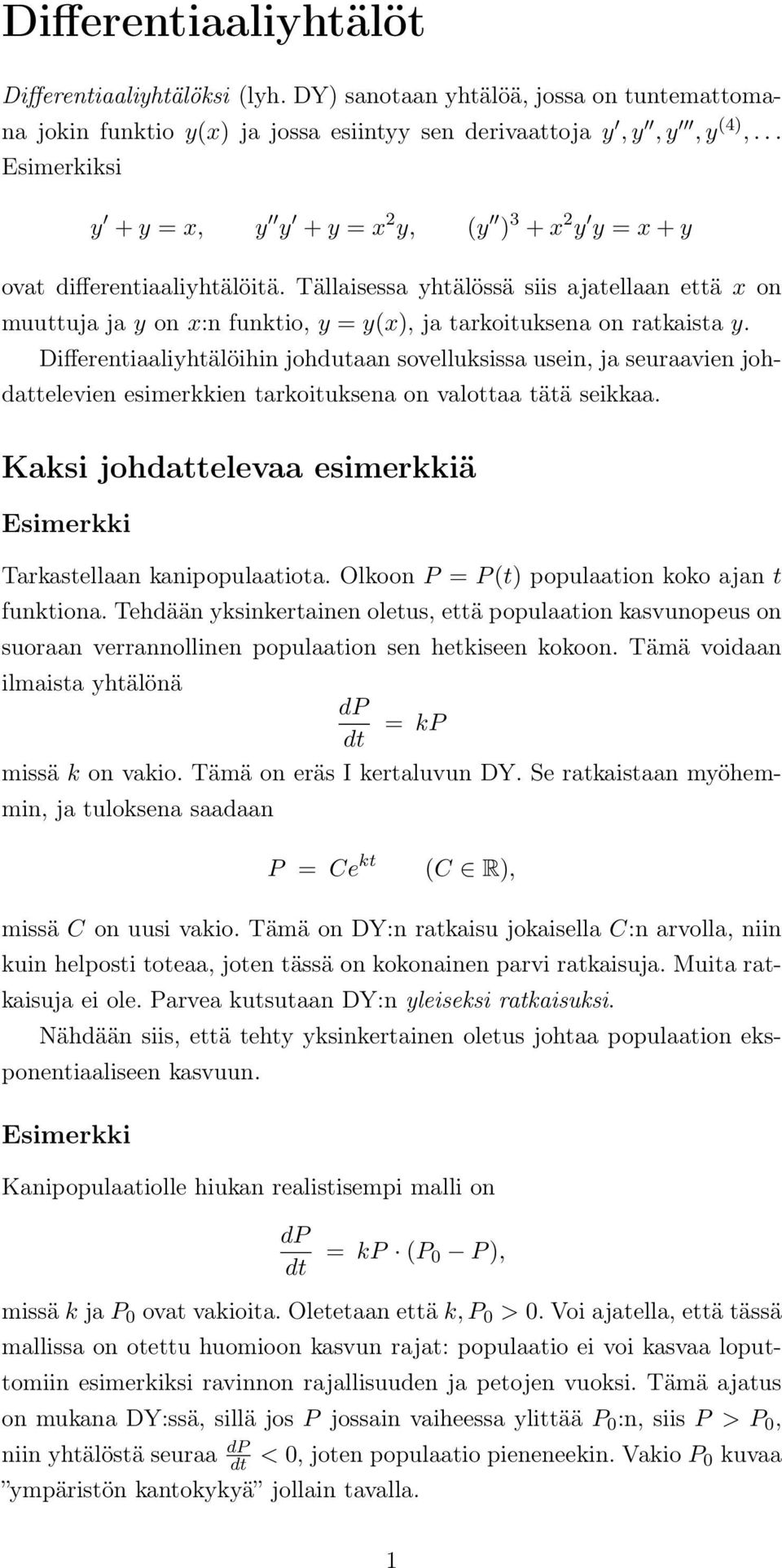 Tällaisessa yhtälössä siis ajatellaan että x on muuttuja ja y on x:n funktio, y = y(x), ja tarkoituksena on ratkaista y.