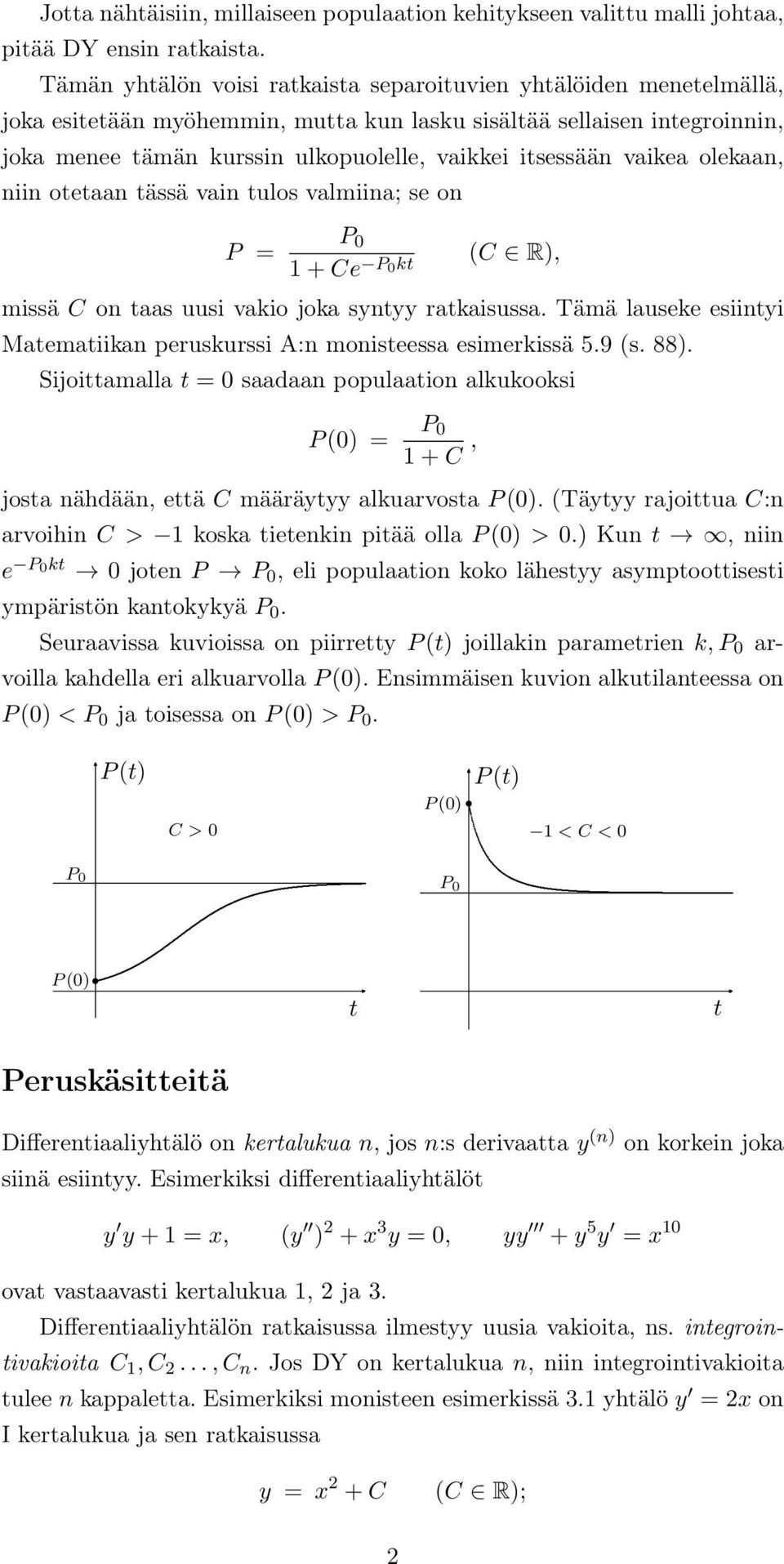 itsessään vaikea olekaan, niin otetaan tässä vain tulos valmiina; se on P = P 0 1 + Ce P 0kt (C R), missä C on taas uusi vakio joka syntyy ratkaisussa.