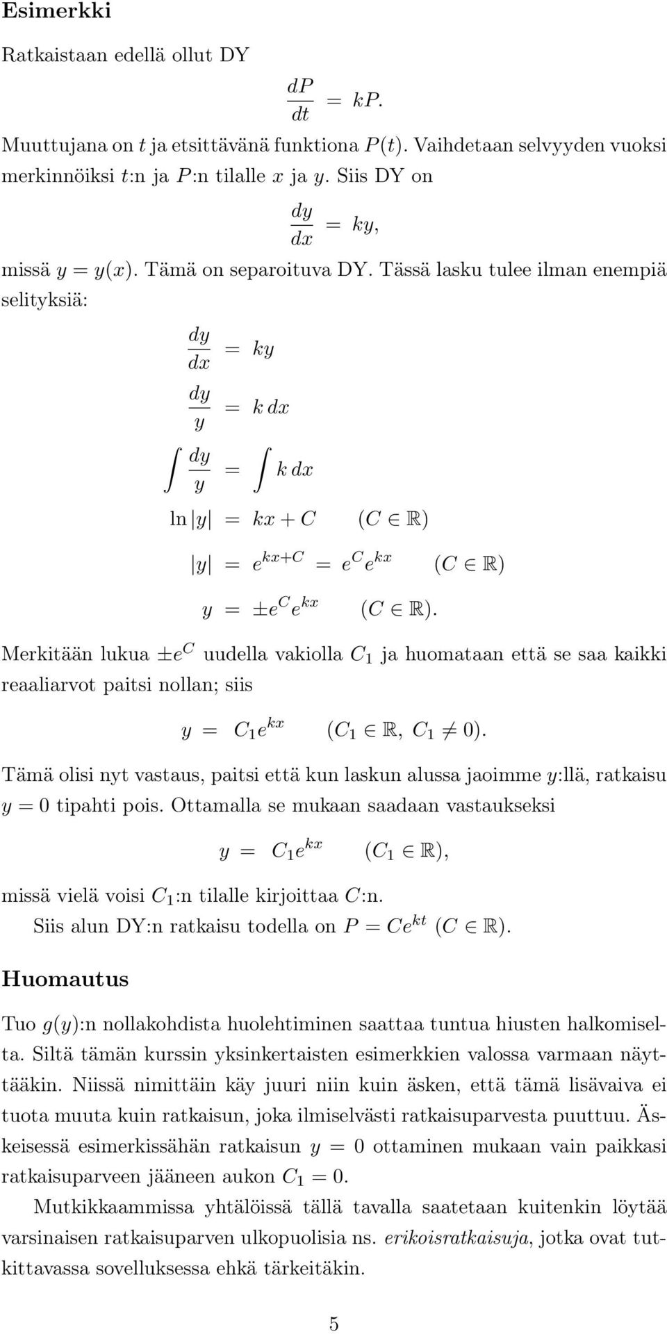 Merkitään lukua ±e C uudella vakiolla C 1 ja huomataan että se saa kaikki reaaliarvot paitsi nollan; siis y = C 1 e kx (C 1 R, C 1 0).