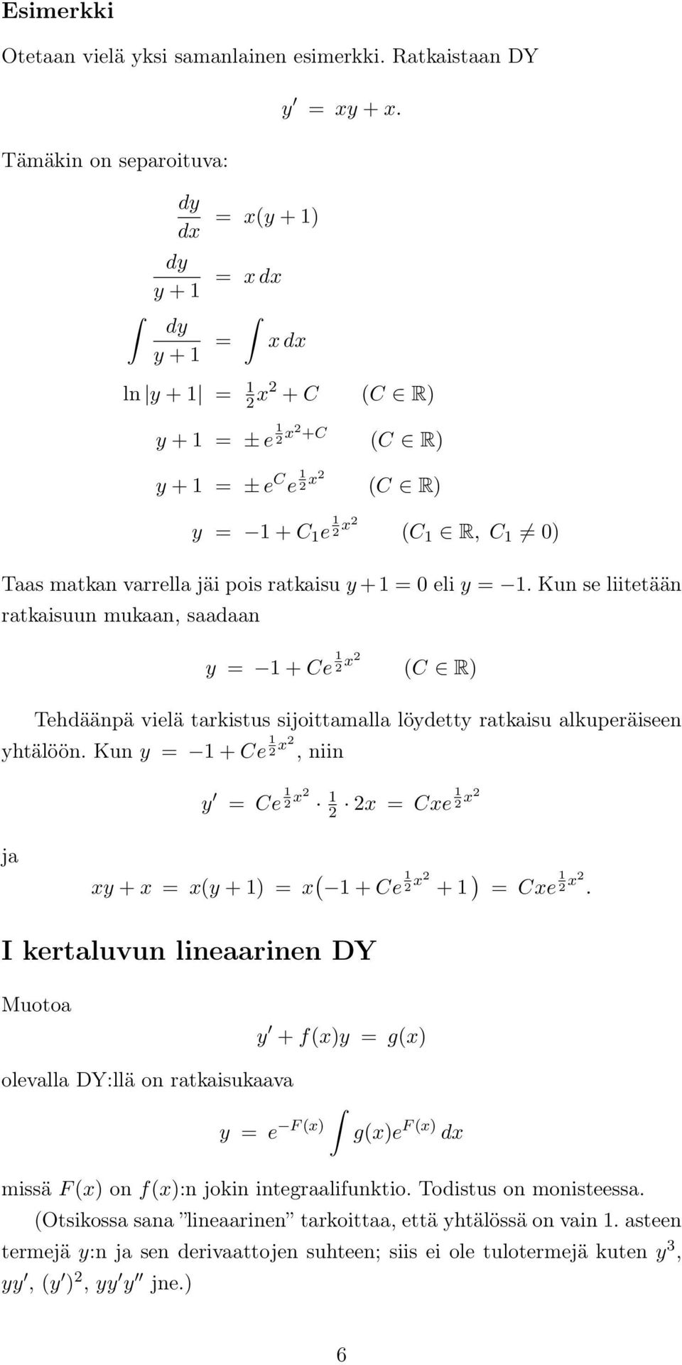 Kun se liitetään ratkaisuun mukaan, saadaan y = 1 + Ce 1 2 x2 (C R) Tehdäänpä vielä tarkistus sijoittamalla löydetty ratkaisu alkuperäiseen yhtälöön.