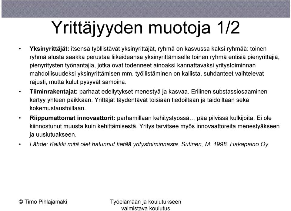 työllistäminen on kallista, suhdanteet vaihtelevat rajusti, mutta kulut pysyvät samoina. Tiiminrakentajat: parhaat edellytykset menestyä ja kasvaa. Erilinen substassiosaaminen kertyy yhteen paikkaan.