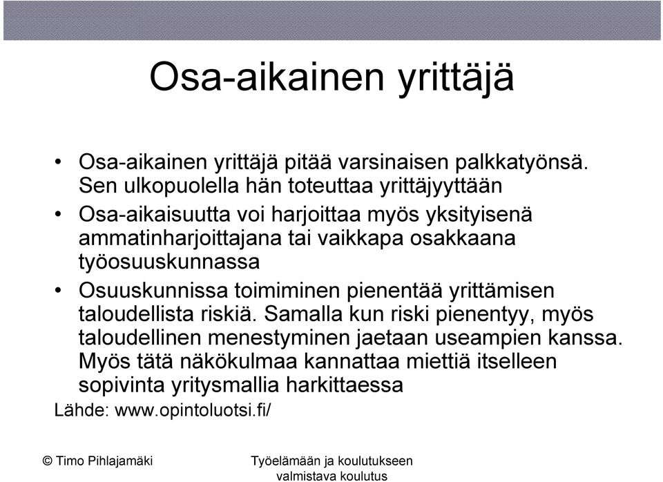 vaikkapa osakkaana työosuuskunnassa Osuuskunnissa toimiminen pienentää yrittämisen taloudellista riskiä.