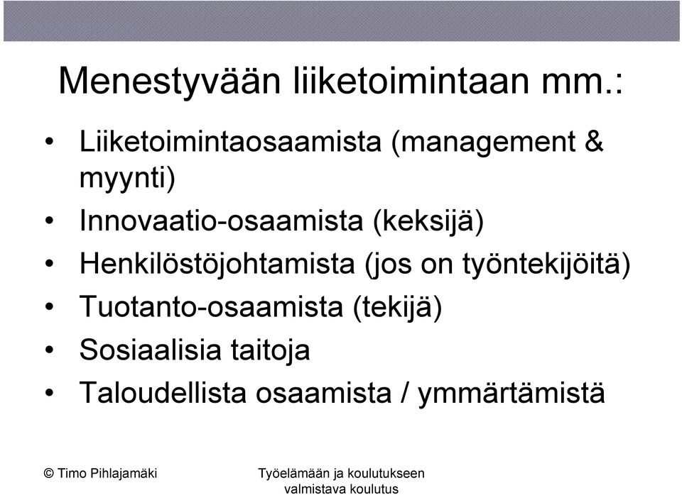 Innovaatio-osaamista (keksijä) Henkilöstöjohtamista (jos on