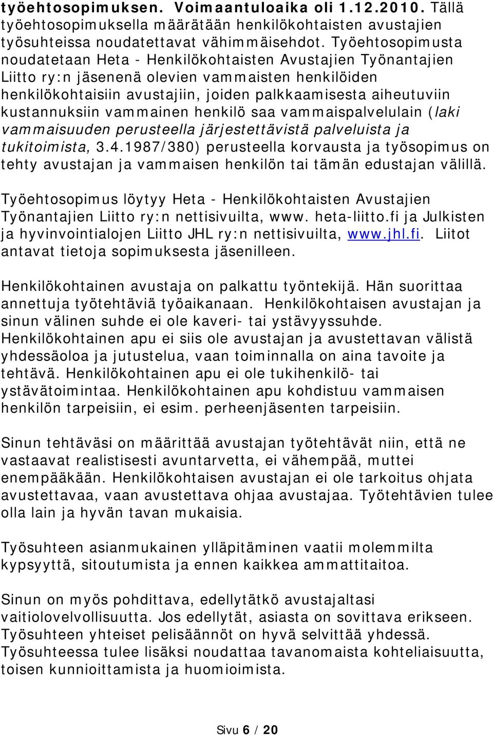 kustannuksiin vammainen henkilö saa vammaispalvelulain (laki vammaisuuden perusteella järjestettävistä palveluista ja tukitoimista, 3.4.