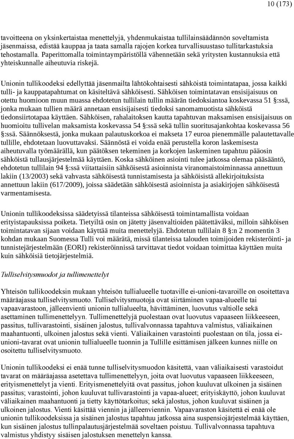 Unionin tullikoodeksi edellyttää jäsenmailta lähtökohtaisesti sähköistä toimintatapaa, jossa kaikki tulli- ja kauppatapahtumat on käsiteltävä sähköisesti.