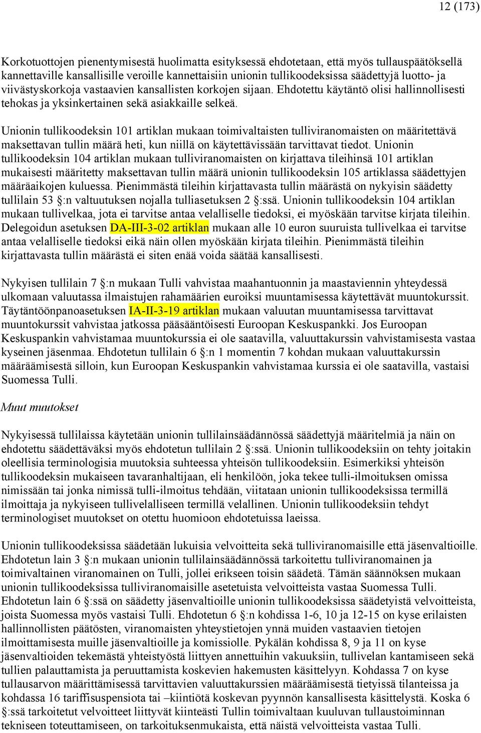 Unionin tullikoodeksin 101 artiklan mukaan toimivaltaisten tulliviranomaisten on määritettävä maksettavan tullin määrä heti, kun niillä on käytettävissään tarvittavat tiedot.