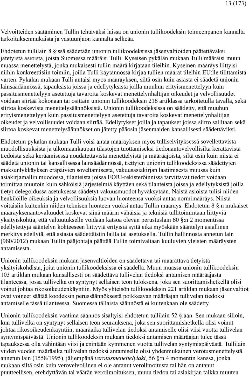 Kyseisen pykälän mukaan Tulli määräisi muun muassa menettelystä, jonka mukaisesti tullin määrä kirjataan tileihin.