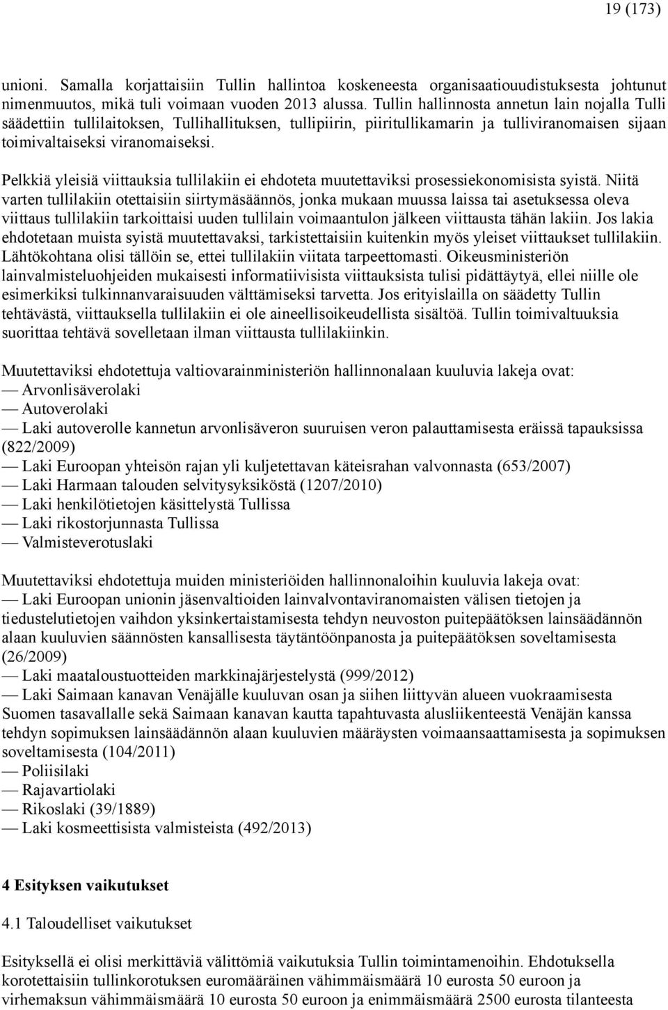 Pelkkiä yleisiä viittauksia tullilakiin ei ehdoteta muutettaviksi prosessiekonomisista syistä.