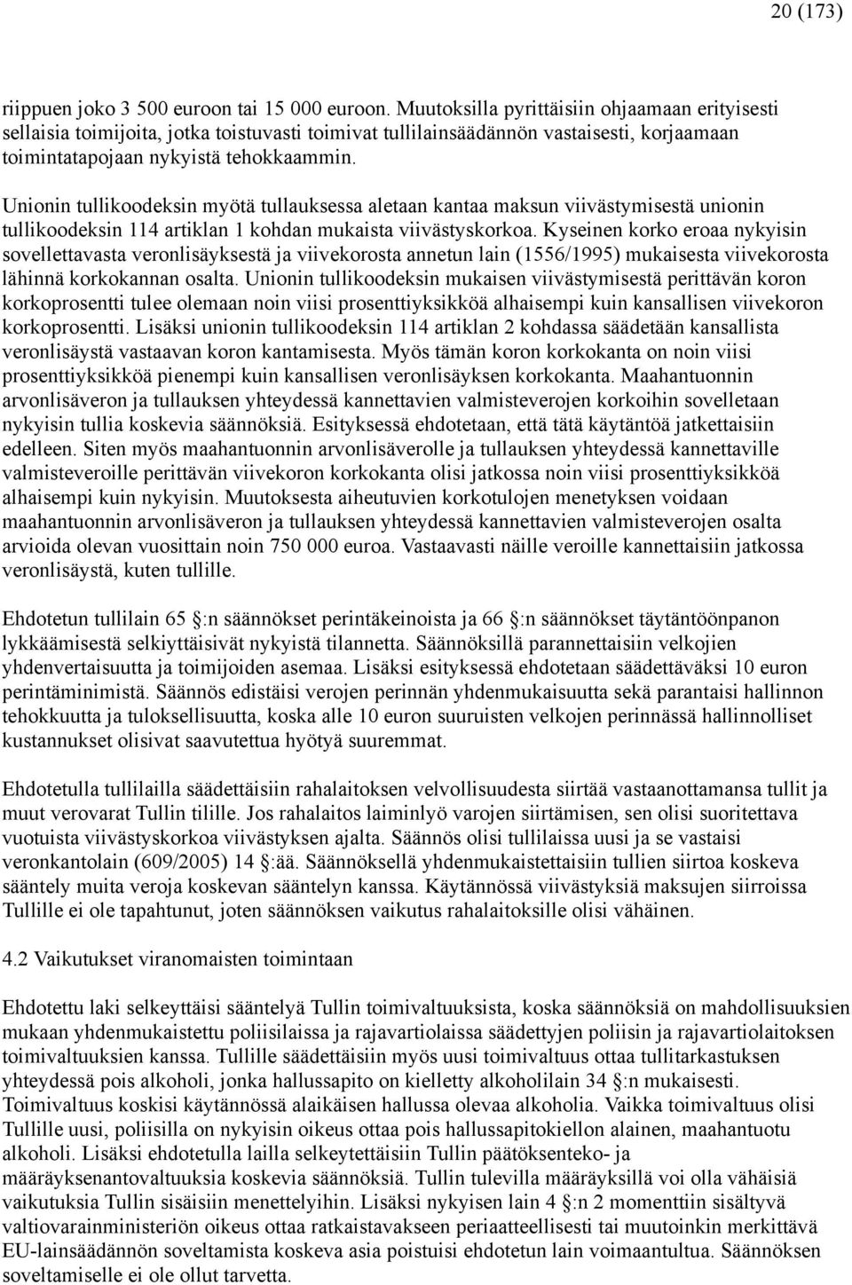 Unionin tullikoodeksin myötä tullauksessa aletaan kantaa maksun viivästymisestä unionin tullikoodeksin 114 artiklan 1 kohdan mukaista viivästyskorkoa.