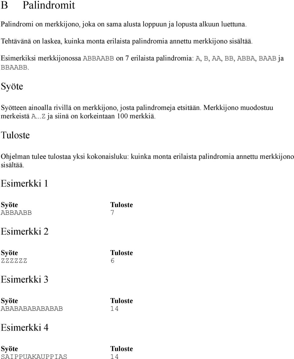 Esimerkiksi merkkijonossa ABBAABB on 7 erilaista palindromia: A, B, AA, BB, ABBA, BAAB ja BBAABB.