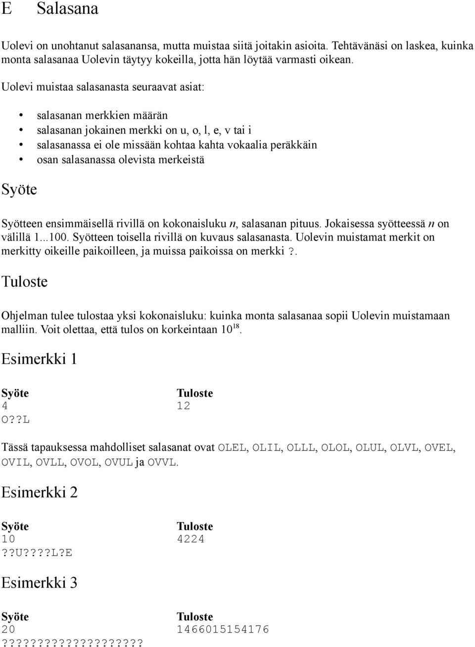 olevista merkeistä Syötteen ensimmäisellä rivillä on kokonaisluku n, salasanan pituus. Jokaisessa syötteessä n on välillä 1...100. Syötteen toisella rivillä on kuvaus salasanasta.