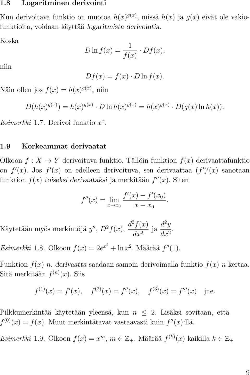 Derivoi funktio x x. 1.9 Korkemmt derivtt Olkoon f : X Y derivoituv funktio. Tällöin funktion f(x) derivttfunktio on f (x).