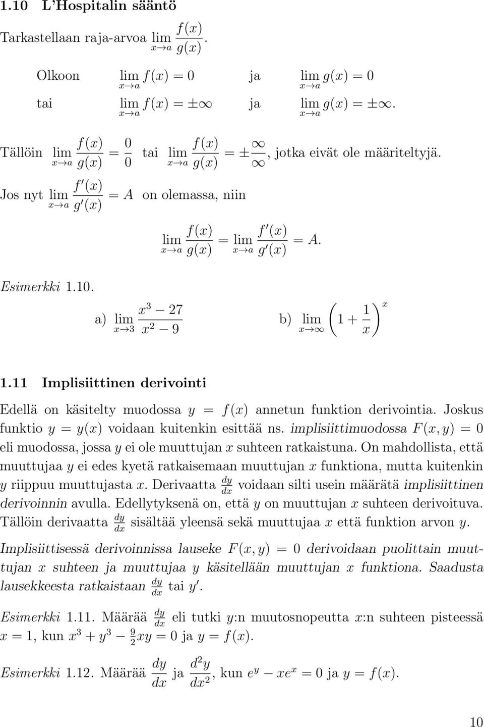 ) lim x 3 x 3 27 x 2 9 ( b) lim 1 + 1 ) x x x 1.11 Implisiittinen derivointi Edellä on käsitelty muodoss y = f(x) nnetun funktion derivointi. Joskus funktio y = y(x) voidn kuitenkin esittää ns.