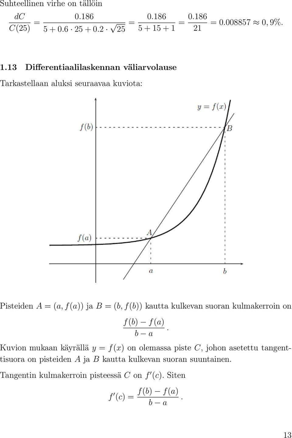 kulkevn suorn kulmkerroin on f(b) f() b Kuvion mukn käyrällä y = f(x) on olemss piste C, johon setettu tngenttisuor