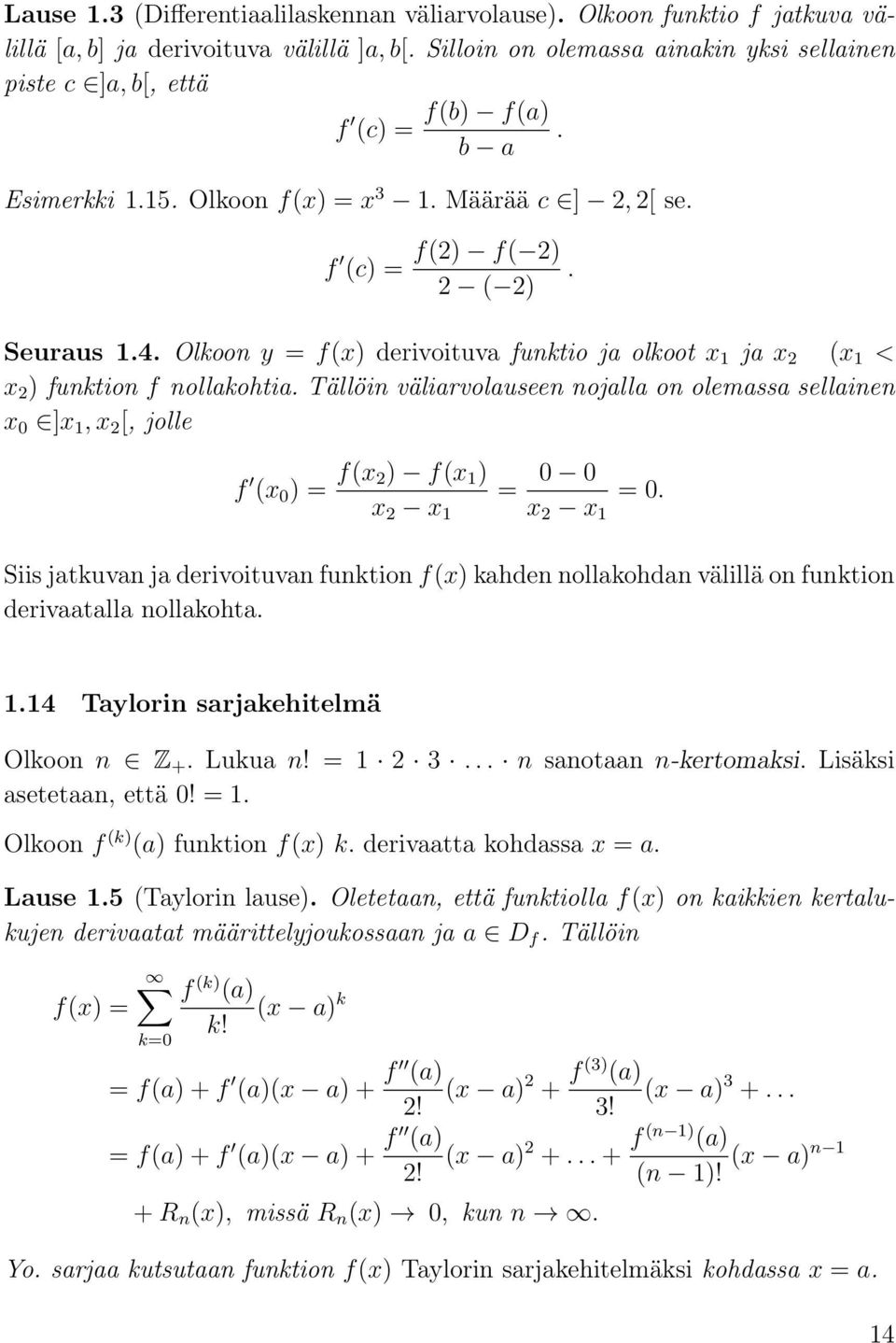 Tällöin välirvoluseen nojll on olemss sellinen x 0 ]x 1, x 2 [, jolle f (x 0 ) = f(x 2) f(x 1 ) x 2 x 1 = 0 0 x 2 x 1 = 0.