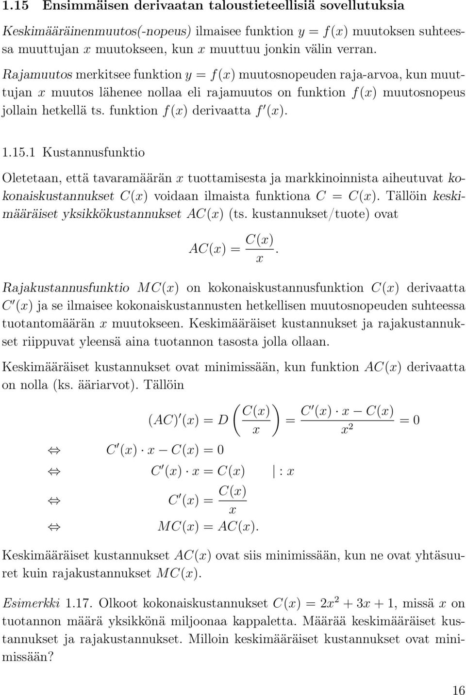 1 Kustnnusfunktio Oletetn, että tvrmäärän x tuottmisest j mrkkinoinnist iheutuvt kokoniskustnnukset C(x) voidn ilmist funktion C = C(x). Tällöin keskimääräiset yksikkökustnnukset AC(x) (ts.