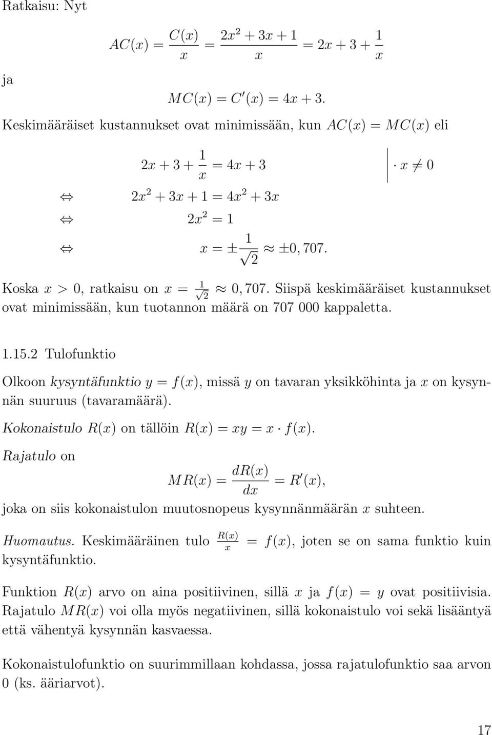 Siispä keskimääräiset kustnnukset ovt minimissään, kun tuotnnon määrä on 707 000 kpplett. 1.15.