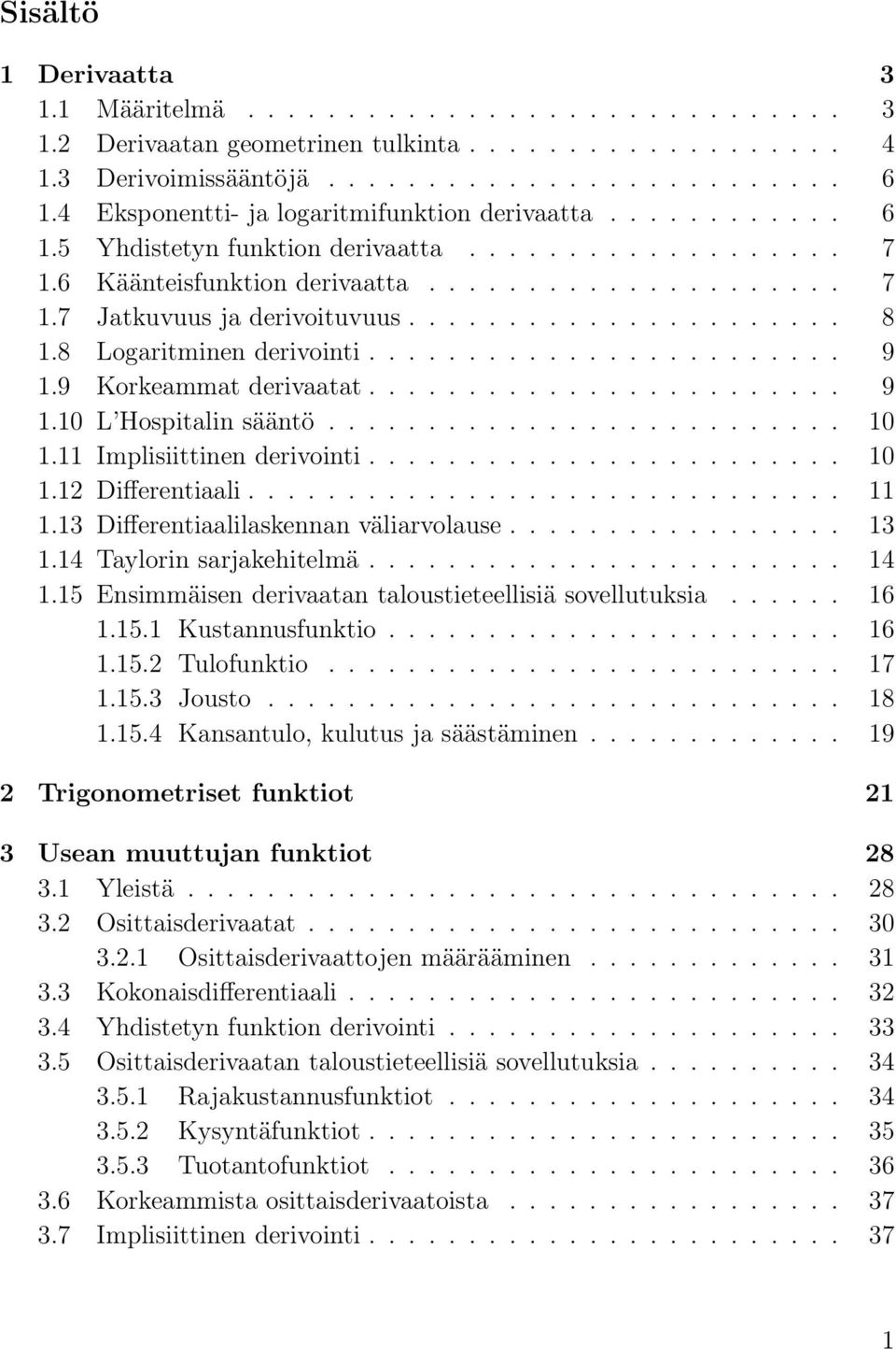 8 Logritminen derivointi........................ 9 1.9 Korkemmt derivtt........................ 9 1.10 L Hospitlin sääntö.......................... 10 1.11 Implisiittinen derivointi........................ 10 1.12 Differentili.