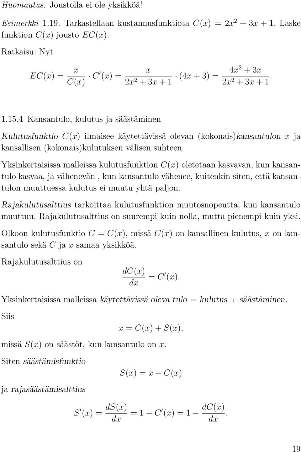 4 Knsntulo, kulutus j säästäminen Kulutusfunktio C(x) ilmisee käytettävissä olevn (kokonis)knsntulon x j knsllisen (kokonis)kulutuksen välisen suhteen.