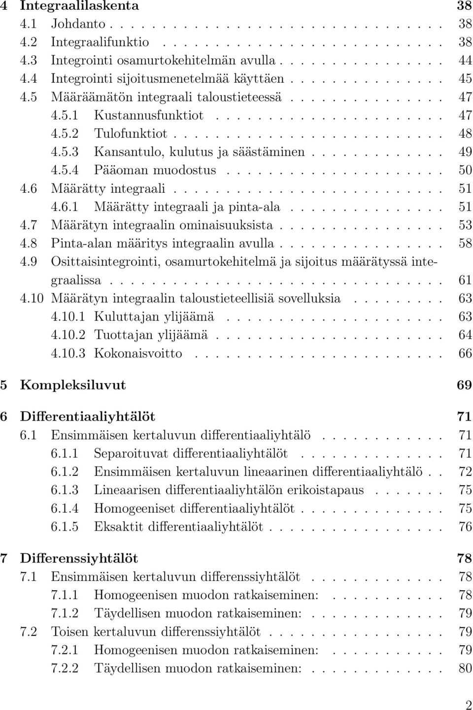 5.3 Knsntulo, kulutus j säästäminen............. 49 4.5.4 Pääomn muodostus..................... 50 4.6 Määrätty integrli.......................... 51 4.6.1 Määrätty integrli j pint-l............... 51 4.7 Määrätyn integrlin ominisuuksist.