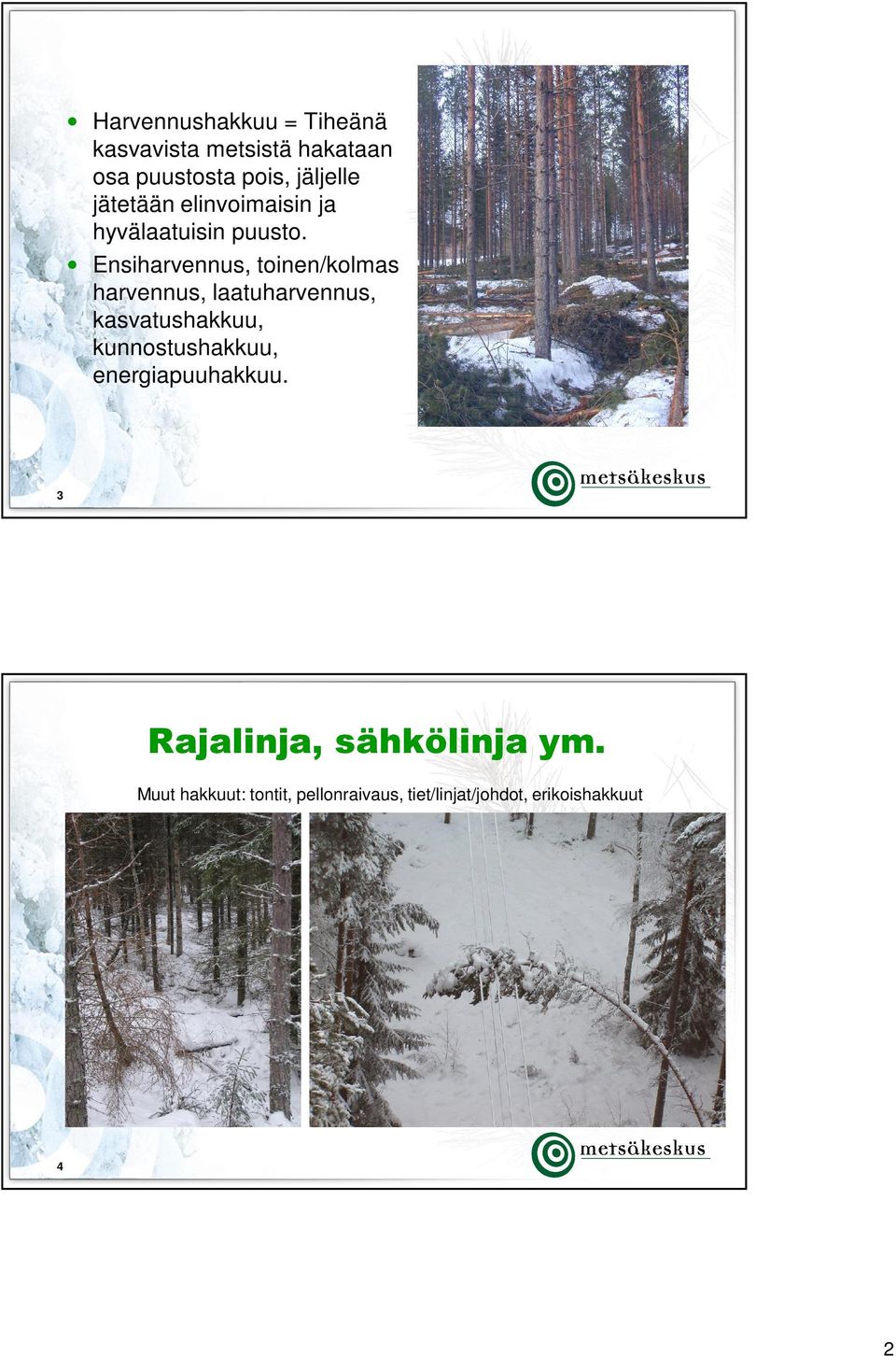 Ensiharvennus, toinen/kolmas harvennus, laatuharvennus, kasvatushakkuu,