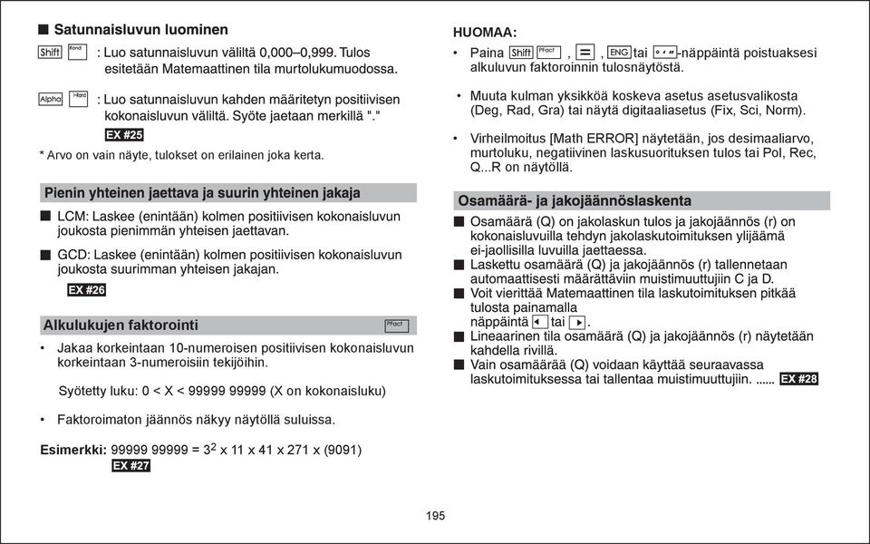 Virheilmoitus [Math ERROR] näytetään, jos desimaaliarvo, murtoluku, negatiivinen laskusuorituksen tulos tai Pol, Rec, Q...R on näytöllä.