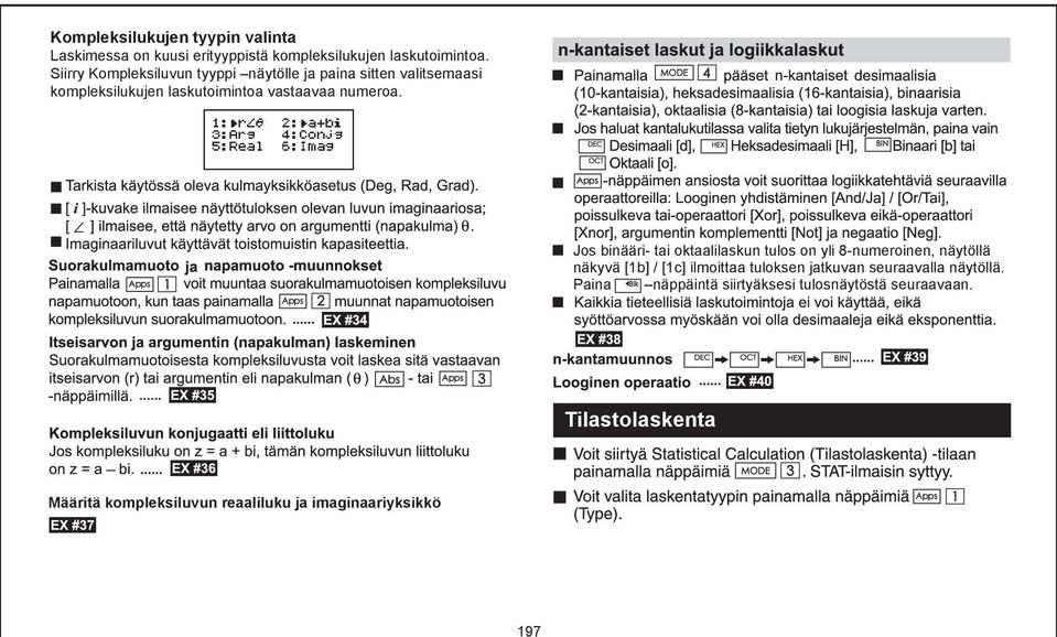 Jos binääri- tai oktaalilaskun tulos on yli 8-numeroinen, näytöllä näkyvä [1b] / [1c] ilmoittaa tuloksen jatkuvan