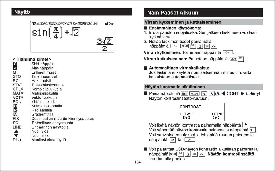 Kompleksilukutila : Matriisilaskutila : Vektorilaskutila : Yhtälölaskutila : Kulmalaskentatila : Radiaanitila :