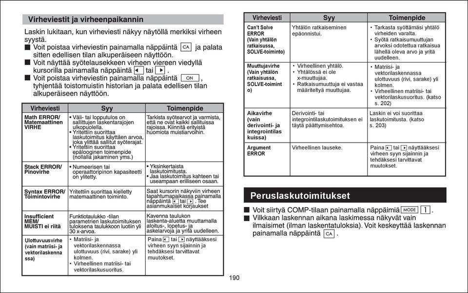 Ratkaisumuuttuja ei vastaa määriteltyä muuttujaa. Matriisi- ja vektorilaskennassa ulottuvuus (rivi, sarake) yli kolmen. Virheellinen matriisi- tai vektorilaskusuoritus. (katso s.